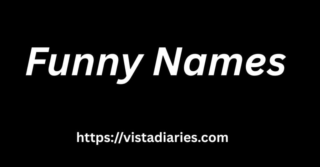 Funny Names That Will Make Your Friends Giggle