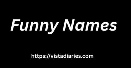 Funny Names That Will Make Your Friends Giggle