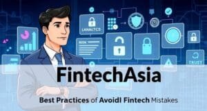FintechAsia-Best Practices to avoid Fintech mistakes.