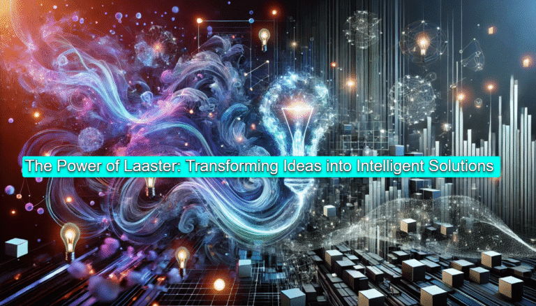 The Power of Laaster: Transforming Ideas into Intelligent Solutions The Power of Laaster Transforming Ideas into Intelligent Solutions