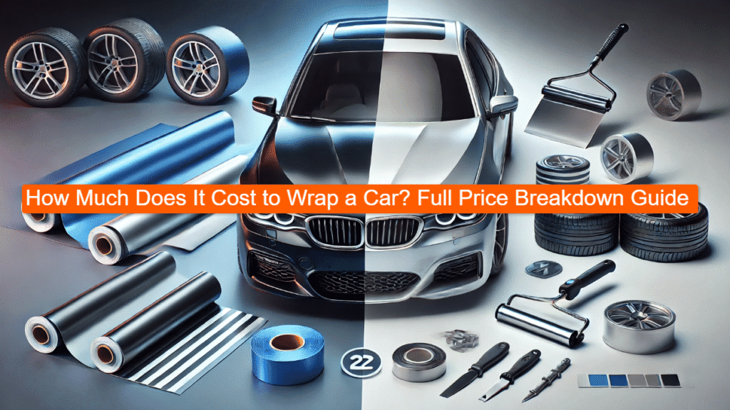 How Much Does It Cost to Wrap a Car Full Price Breakdown Guide
