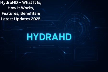 HydraHD – What It Is, How It Works, Features, Benefits & Latest Updates 2025