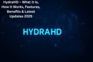 HydraHD – What It Is, How It Works, Features, Benefits & Latest Updates 2025